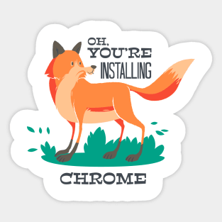 Oh you are installing chrome Sticker